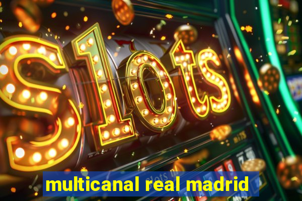 multicanal real madrid